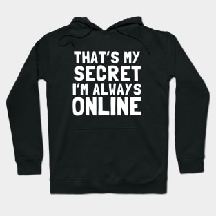 That's My Secret I'm Always Online Hoodie